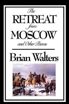 The Retreat from Moscow and Other Poems by Brian Walters 9781604599091