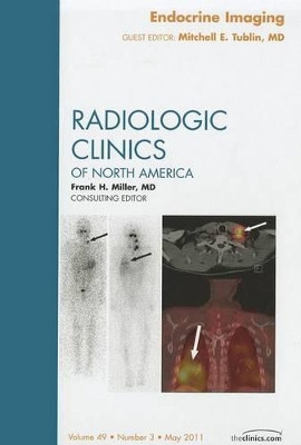 Endocrine Imaging, An Issue of Radiologic Clinics of North America by Mitchell E. Tublin 9781455711499