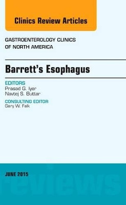 Barrett's Esophagus, An issue of Gastroenterology Clinics of North America by Prasad G. Iyer 9780323388887