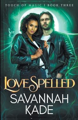 LoveSpelled: An Urban Fantasy Witchcraft Romance by Savannah Kade 9781937996260