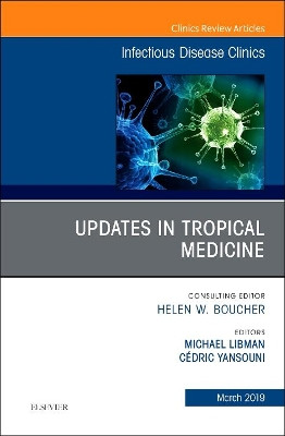 Updates in Tropical Medicine, An Issue of Infectious Disease Clinics of North America by Michael Libman 9780323655118