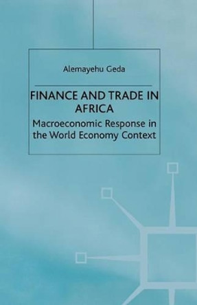 Finance and Trade in Africa: Macroeconomic Response in the World Economy Context by A. Geda 9781349430130 Finance and Trade in Africa: Macroeconomic Response in the World Economy Context by A. Geda 9781349430130