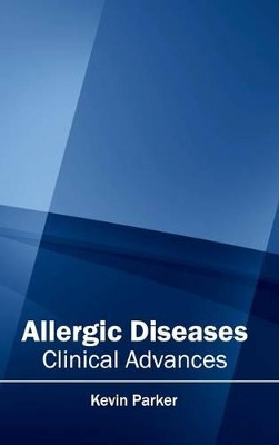 Allergic Diseases: Clinical Advances by Kevin Parker 9781632410368