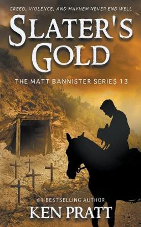 Slater's Gold: A Christian Western Novel by Ken Pratt 9781639779185