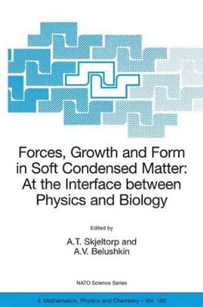 Forces, Growth and Form in Soft Condensed Matter: At the Interface between Physics and Biology by Arne Skjeltorp 9781402023392