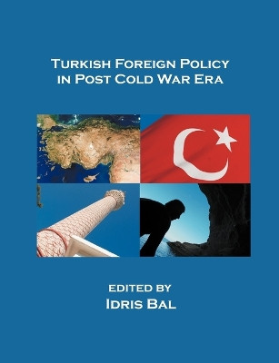 Turkish Foreign Policy in Post Cold War Era by Idris Bal 9781581124231