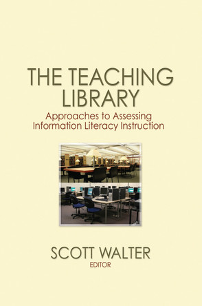 The Teaching Library: Approaches to Assessing Information Literacy Instruction by  9780415761611