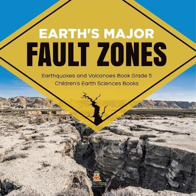 Earth's Major Fault Zones Earthquakes and Volcanoes Book Grade 5 Children's Earth Sciences Books by Baby Professor 9781541954083