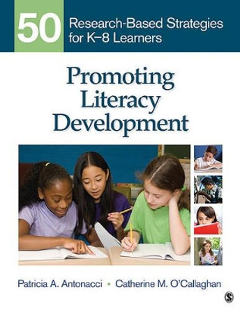 Promoting Literacy Development: 50 Research-Based Strategies for K-8 Learners by Patricia A. Antonacci 9781412987080