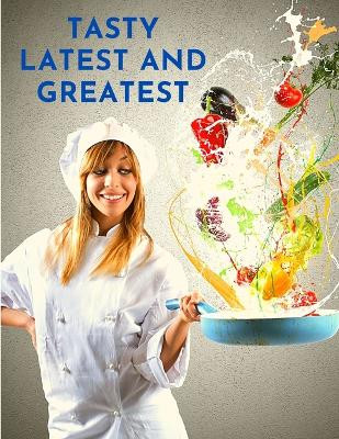 Tasty Latest and Greatest: How to Cook Basically Anything - An Official Cookbook by Sorens Books 9781803896731