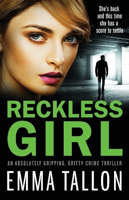 Reckless Girl: An absolutely gripping, gritty crime thriller by Tallon Emma 9781786818065