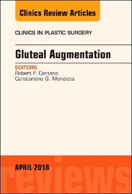 Gluteal Augmentation, An Issue of Clinics in Plastic Surgery by Robert F. Centeno 9780323583220