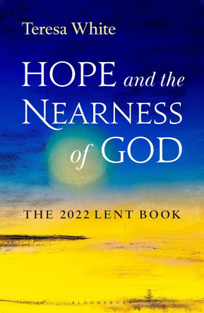 Hope and the Nearness of God: The 2022 Lent Book by Teresa White 9781472984197
