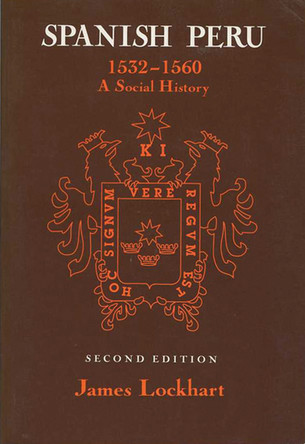 Spanish Peru, 1532-60: A Social History by  9780299141646