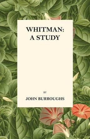 Whitman: A Study by John Burroughs 9781473335493