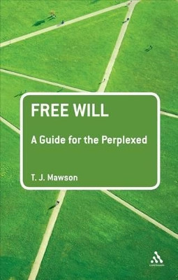 Free Will: A Guide for the Perplexed by T. J. Mawson 9781441196231