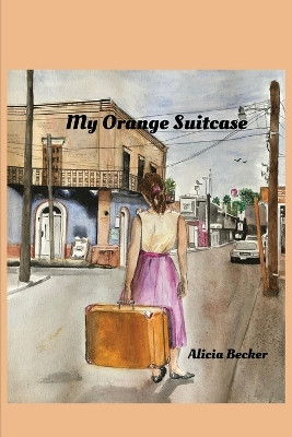 My Orange Suitcase by Alicia Becker 9781662927270