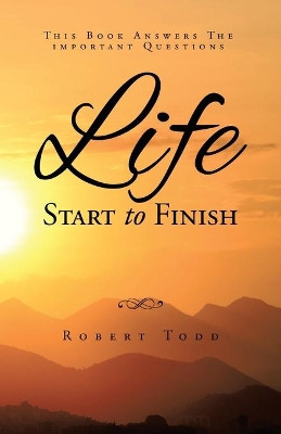 Life Start To Finish by Robert Todd 9781638121053
