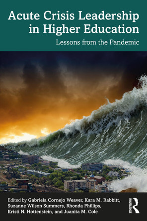 Acute Crisis Leadership in Higher Education: Lessons from the Pandemic by  9781032145549
