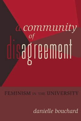 A Community of Disagreement: Feminism in the University by Danielle Bouchard 9781433117305