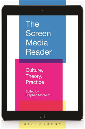 The Screen Media Reader: Culture, Theory, Practice by Stephen Monteiro 9781501311703