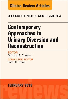 Contemporary Approaches to Urinary Diversion and Reconstruction, An Issue of Urologic Clinics by Michael S. Cookson 9780323570060