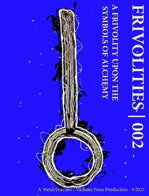 Frivolities 002 - A Frivolity Upon The Symbols of Alchemy by Wetdryvac 9781034981435