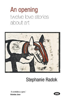 An Opening: Twelve love stories about art by Stephanie Radok 9781743050415