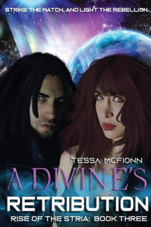 A Divine's Retribution: Rise of the Stria Book Three by Tessa McFionn 9781733321365