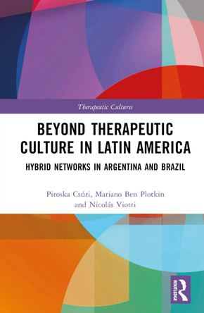 Beyond Therapeutic Culture in Latin America: Hybrid Networks in Argentina and Brazil by  9780367187026