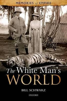 The White Man's World by Bill Schwarz 9780199686032