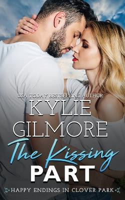 The Kissing Part by Kylie Gilmore 9781646581092