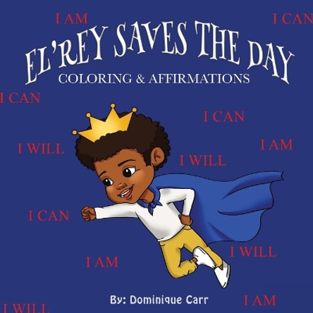 El'rey Saves The Day: Affirmations & Coloring Book by Dominique Carr 9781636161402
