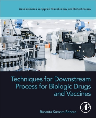 Techniques for Downstream process for Biologic Drugs and Vaccines by Basanta Kumara Behera 9780443191572