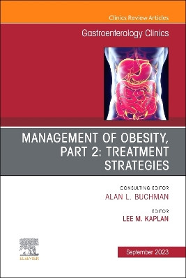 Management of Obesity, Part 2: Treatment Strategies, An Issue of Gastroenterology Clinics of North America: Volume 52-4 by Lee M. Kaplan 9780323940139