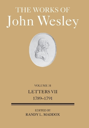 The Works of John Wesley Volume 31: Letters VII (1789-1791) by Randy L Maddox 9781791033613 The Works of John Wesley Volume 31: Letters VII (1789-1791) by Randy L Maddox 9781791033613
