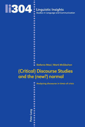 (Critical) Discourse Studies and the (new?) normal: Analysing discourse in times of crisis by Maurizio Gotti 9783034347679