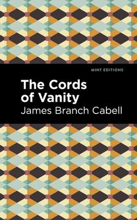 The Cords of Vanity: A Comedy of Shirking by James Branch Cabell 9781513295800