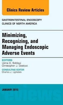 Minimizing, Recognizing, and Managing Endoscopic Adverse Events, An Issue of Gastrointestinal Endoscopy Clinics by Uzma D. Siddiqui 9780323341752