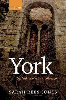 York: The Making of a City 1068-1350 by Sarah Rees Jones 9780198201946
