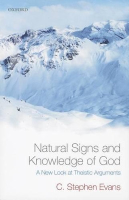 Natural Signs and Knowledge of God: A New Look at Theistic Arguments by C. Stephen Evans 9780199661077