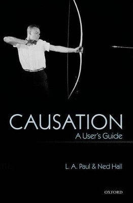 Causation: A User's Guide by L. A. Paul 9780199673445