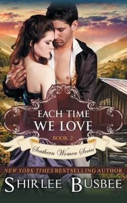 Each Time We Love (The Southern Women Series, Book 2) by Shirlee Busbee 9781614177050