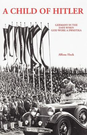 Child of Hitler by Alfons Heck