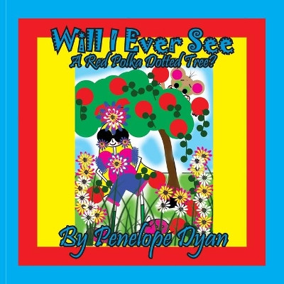 Will I ever See A Red Polka Dotted Tree? by Penelope Dyan 9781614775171