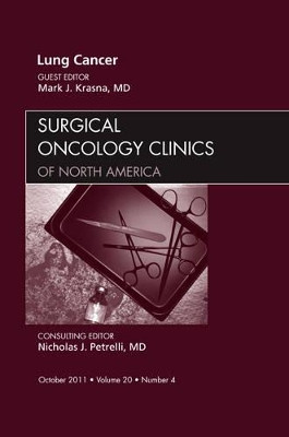 Lung Cancer, An Issue of Surgical Oncology Clinics by Mark J. Krasna 9781455708048