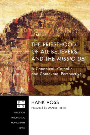 The Priesthood of All Believers and the Missio Dei by Hank Voss 9781498283311