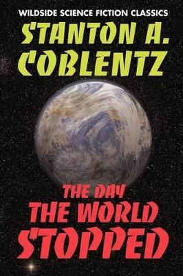 The Day the World Stopped by Stanton Arthur Coblentz 9781587151644