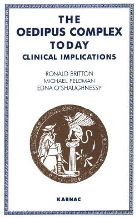 The Oedipus Complex Today: Clinical Implications by Ronald Britton