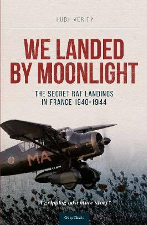 We Landed by Moonlight: Secret Raf Landings in France 1940-1944 by Hugh Verity